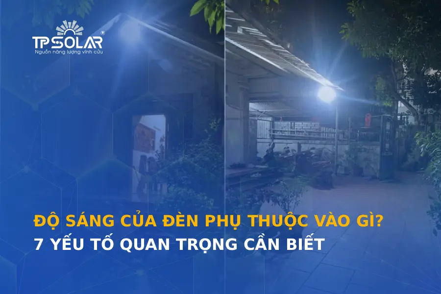 Độ sáng của đèn phụ thuộc vào gì? 7 yếu tố quan trọng cần biết