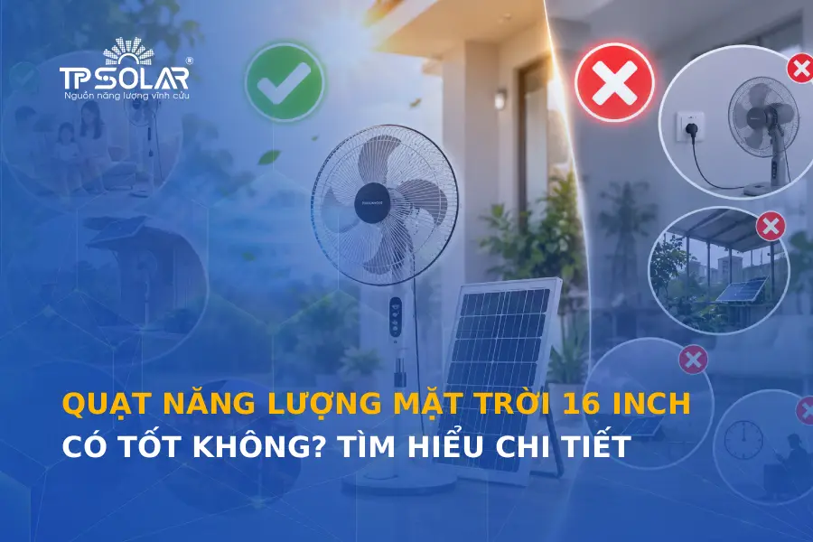 Quạt năng lượng mặt trời 16 inch có tốt không? Tìm hiểu chi tiết