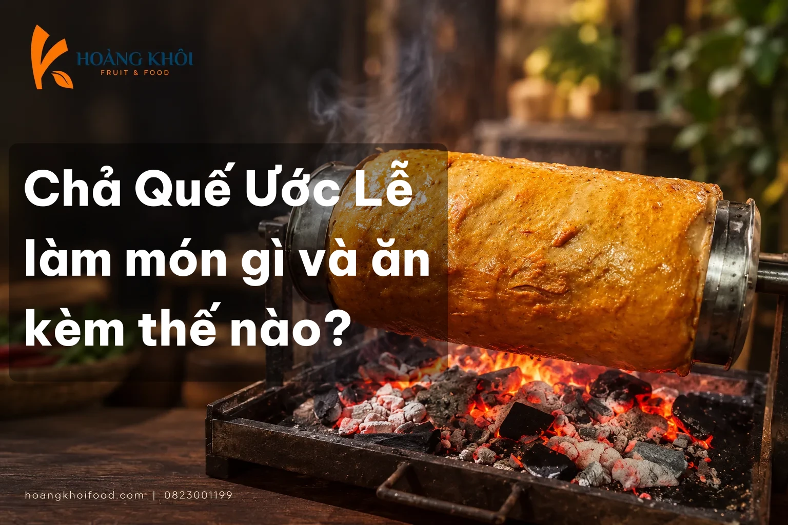 Chả Quế Ước Lễ làm món gì và ăn kèm thế nào?