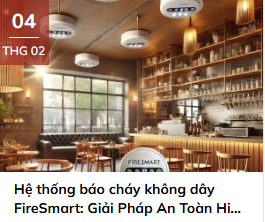 Hệ thống báo cháy không dây FireSmart: Giải Pháp An Toàn Hiện Đại