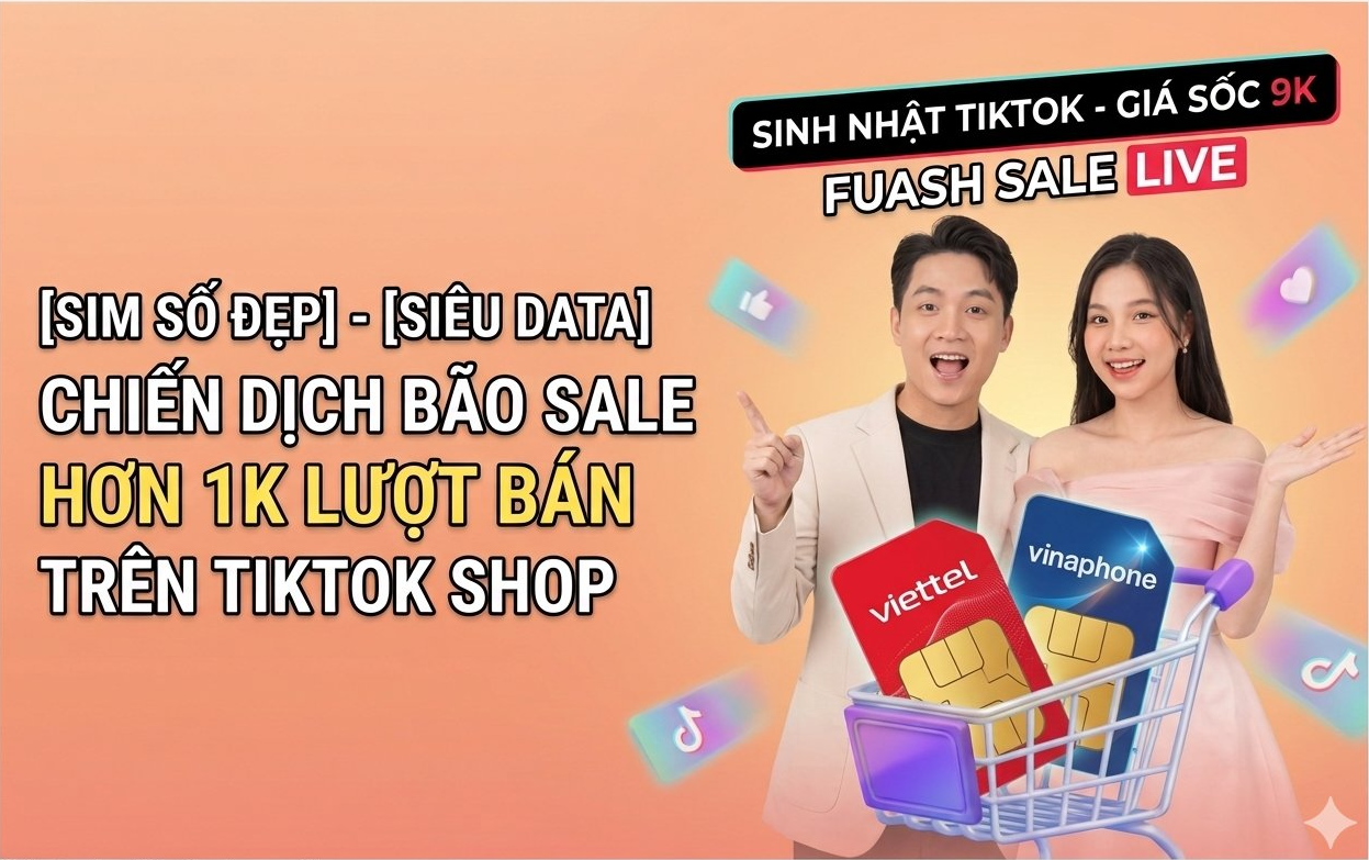 Bứt phá nghìn đơn hàng sim số Viettel - Vina trong chiến dịch Sinh nhật TikTok