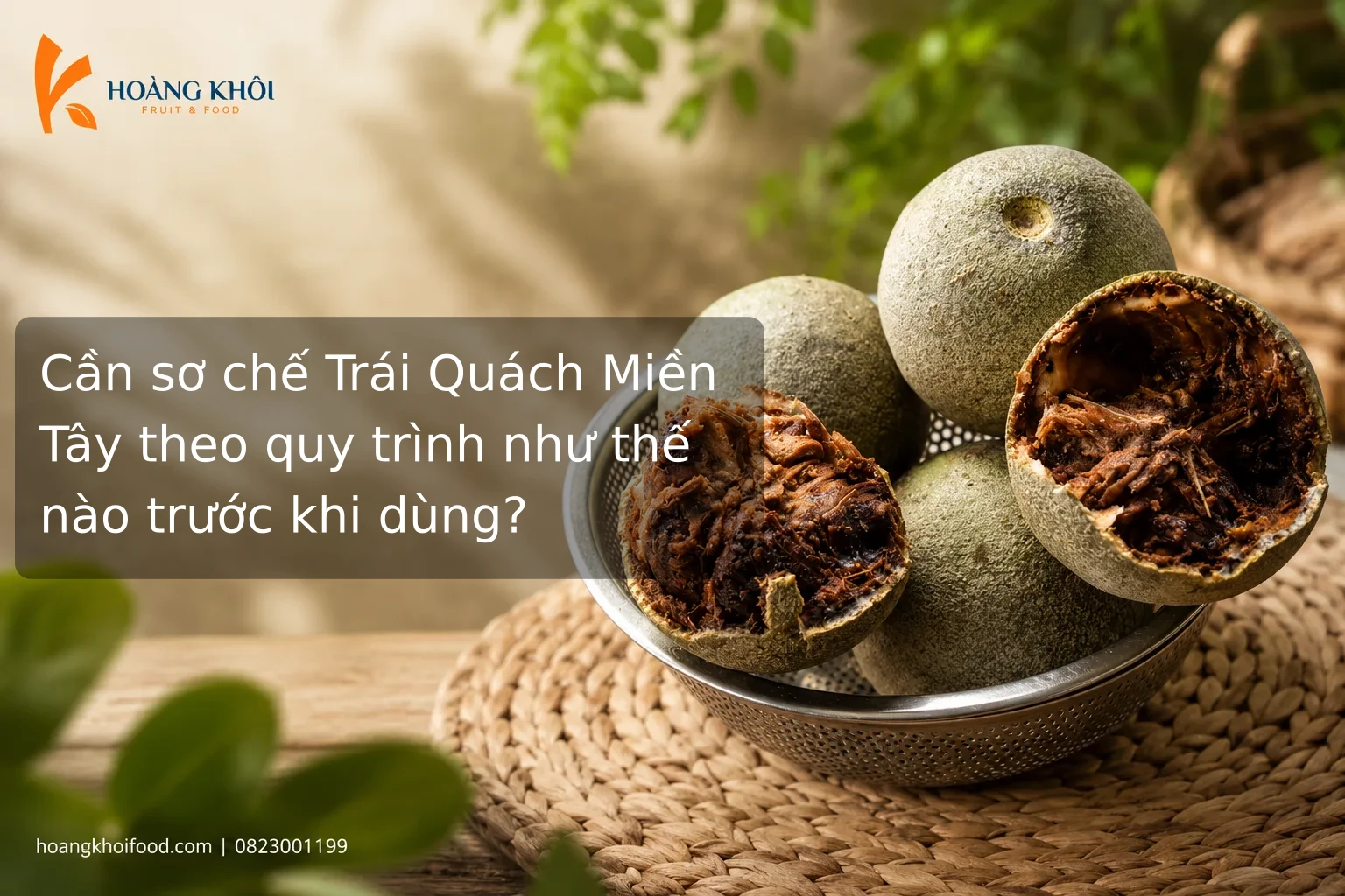 Cần sơ chế Trái Quách Miền Tây theo quy trình như thế nào trước khi dùng?