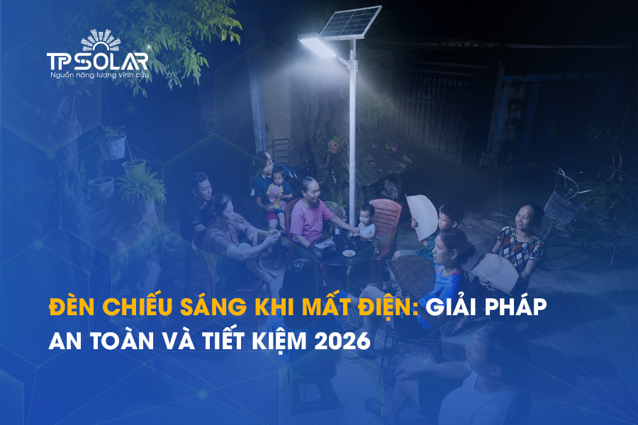 Đèn chiếu sáng khi mất điện: Giải pháp an toàn và tiết kiệm 2026