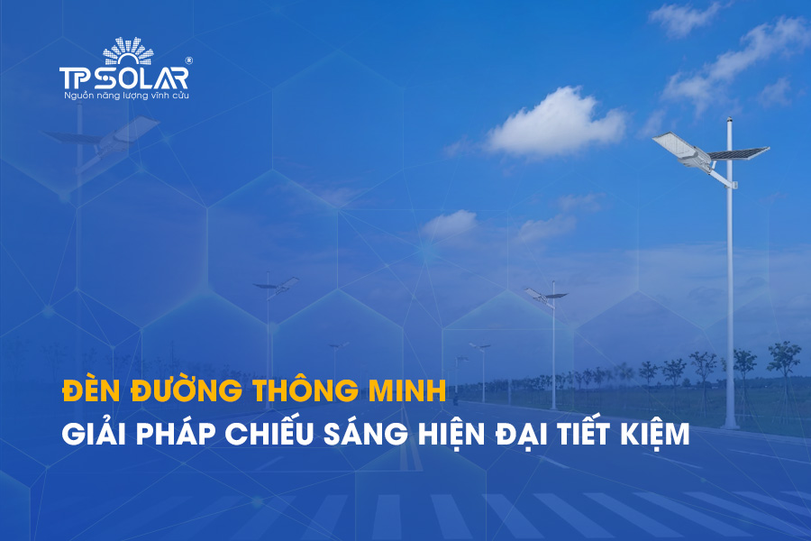 Đèn đường thông minh: Giải pháp chiếu sáng hiện đại tiết kiệm
