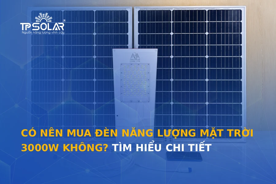 Có nên mua đèn năng lượng mặt trời 3000W không? Tìm hiểu chi tiết