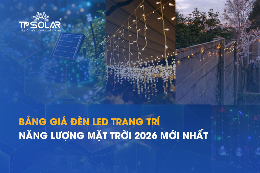 Bảng giá đèn LED trang trí năng lượng mặt trời 2026 mới nhất