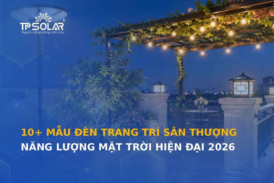 10+ mẫu đèn trang trí sân thượng năng lượng mặt trời hiện đại 2026