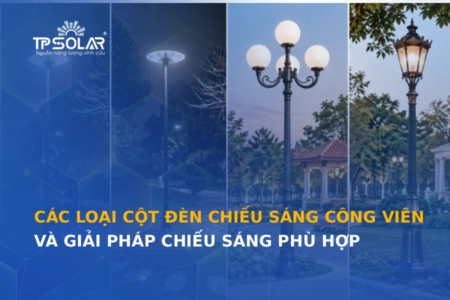 Các loại cột đèn chiếu sáng công viên và giải pháp chiếu sáng phù hợp
