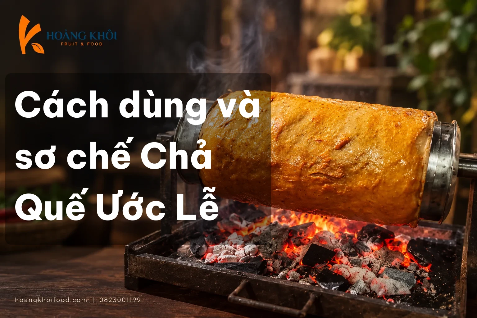 Cách dùng và sơ chế Chả Quế Ước Lễ