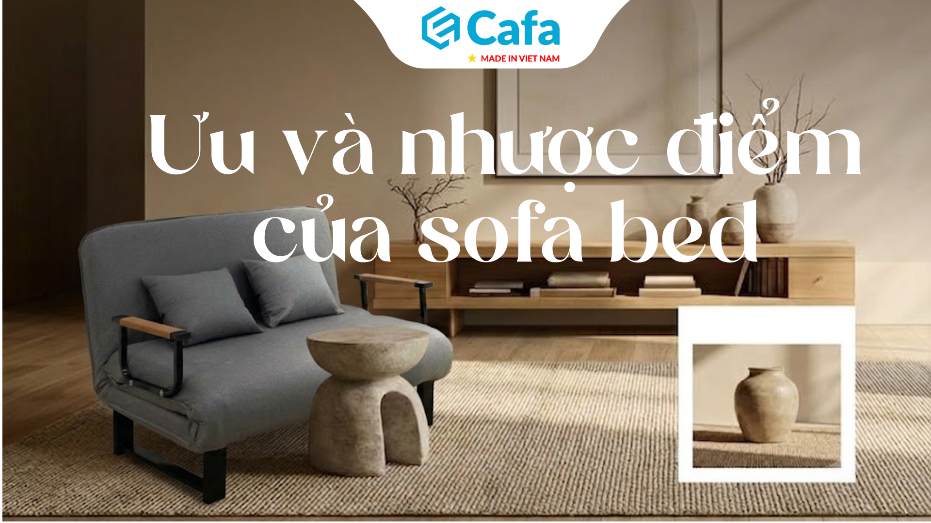 Ưu và nhược điểm của sofa bed. Có nên mua sofa giường không? Góc nhìn từ trải nghiệm thực tế.