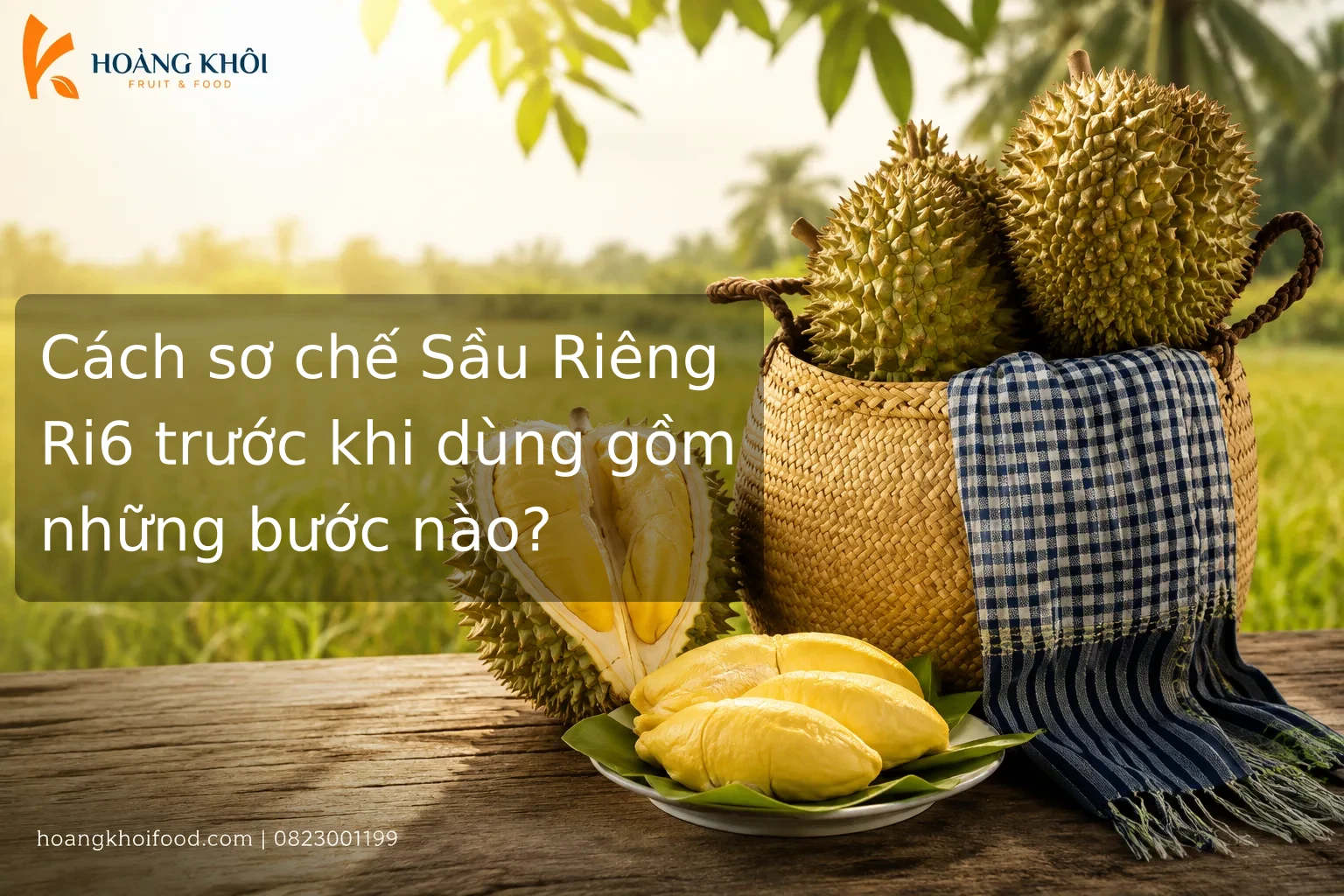 Cách sơ chế Sầu Riêng Ri6 trước khi dùng gồm những bước nào?