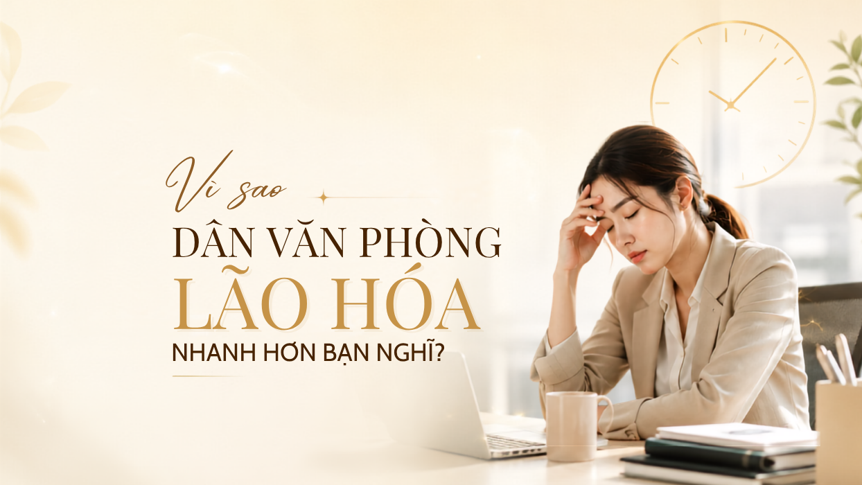 Vì sao dân văn phòng lão hóa nhanh hơn bạn nghĩ?