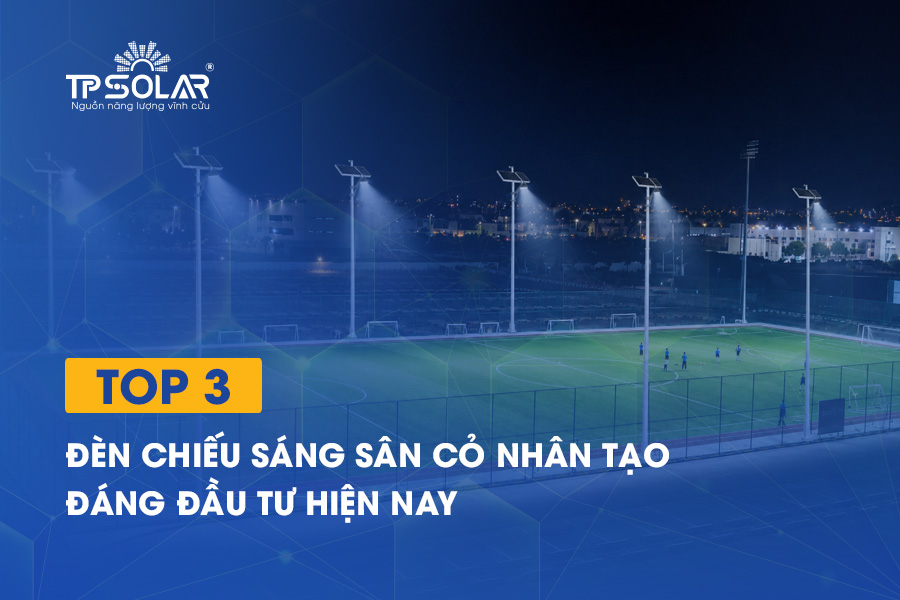 Top 3 đèn chiếu sáng sân cỏ nhân tạo đáng đầu tư hiện nay