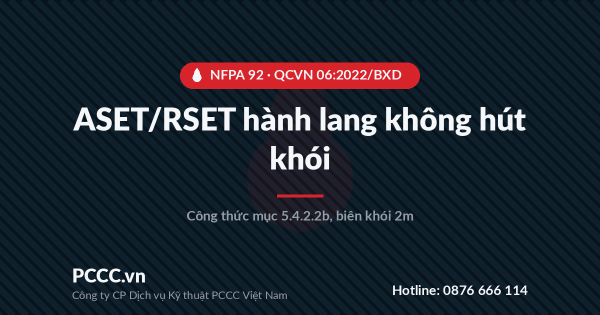 ASET/RSET cho hành lang thoát nạn không hút khói: công thức tính theo NFPA 92 và QCVN 06:2022/BXD
