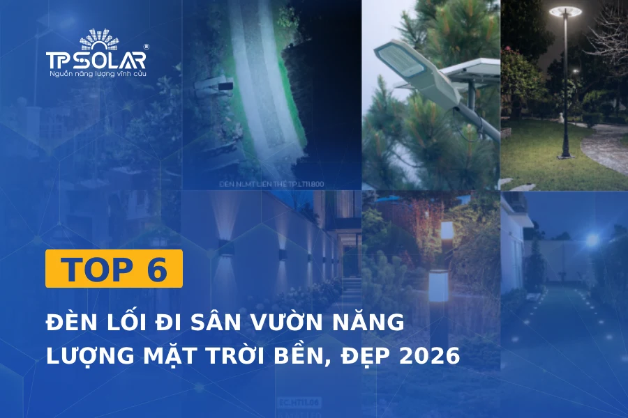 Top 6 đèn lối đi sân vườn năng lượng mặt trời bền, đẹp 2026