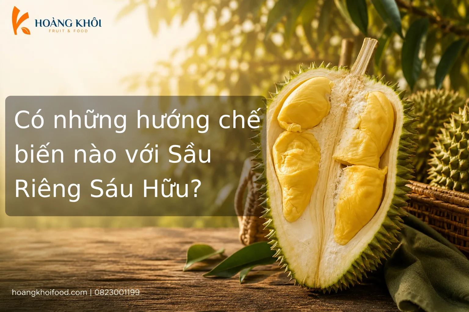 Có những hướng chế biến nào với Sầu Riêng Sáu Hữu?
