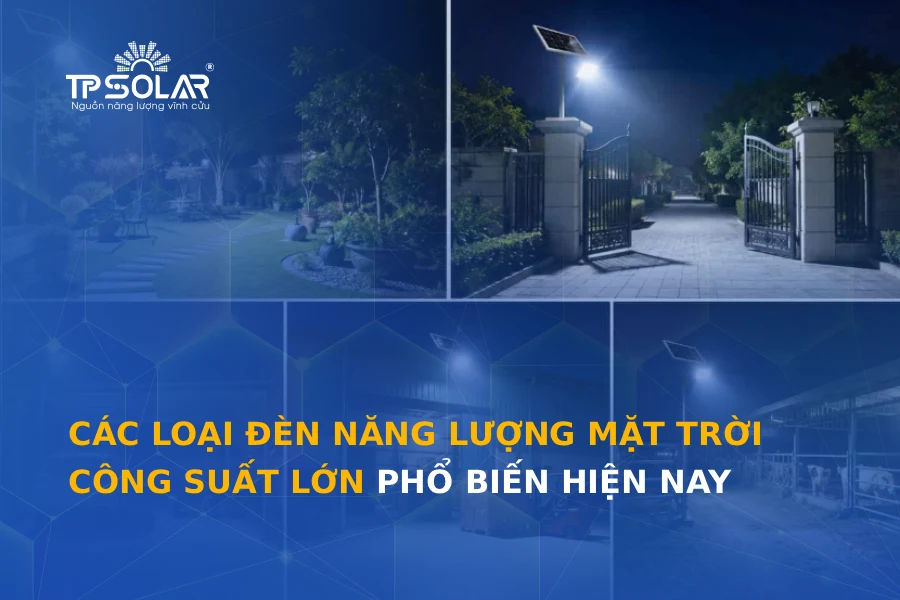 Các loại đèn năng lượng mặt trời công suất lớn phổ biến hiện nay