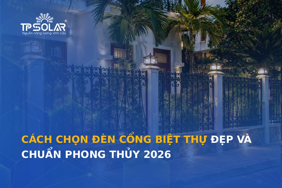Cách chọn đèn cổng biệt thự đẹp và chuẩn phong thủy 2026