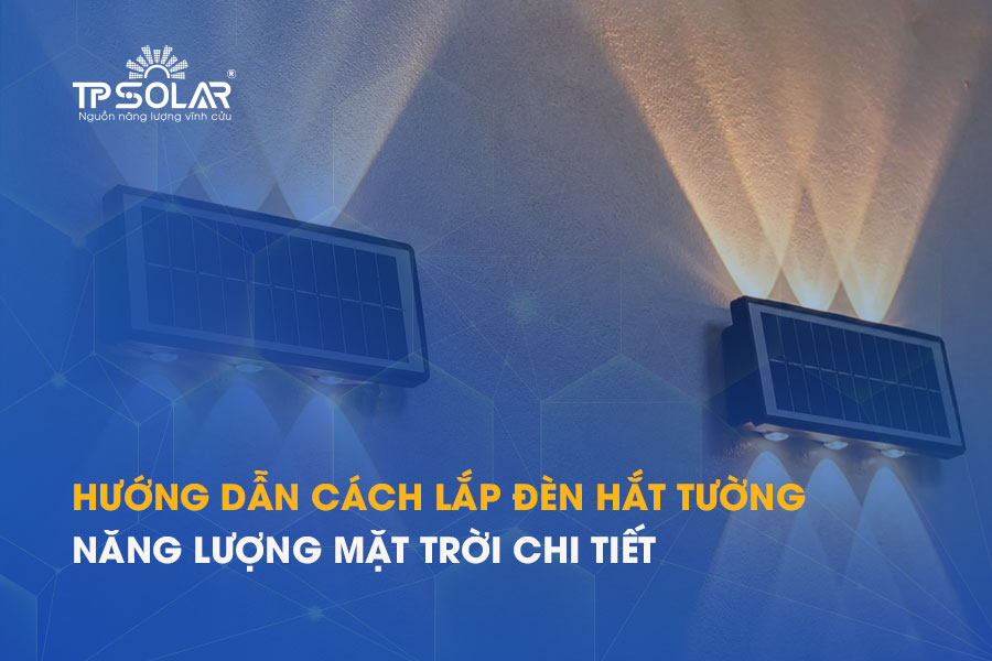 Hướng dẫn cách lắp đèn hắt tường năng lượng mặt trời chi tiết