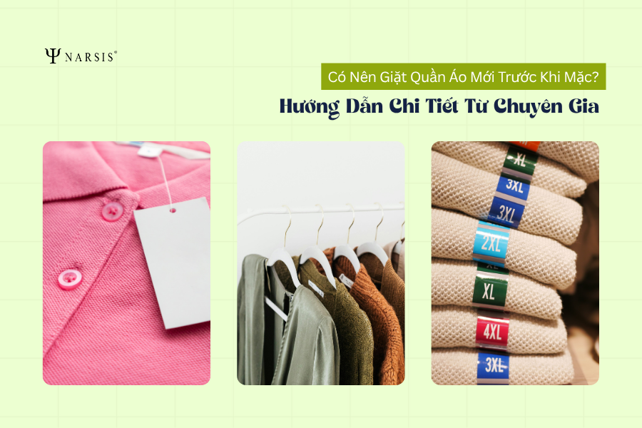 Có Nên Giặt Quần Áo Mới Trước Khi Mặc? Hướng Dẫn Chi Tiết Từ Chuyên Gia