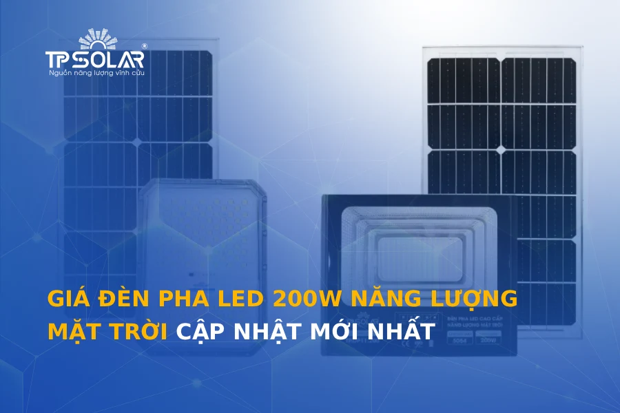 Giá đèn pha LED 200W năng lượng mặt trời cập nhật mới nhất