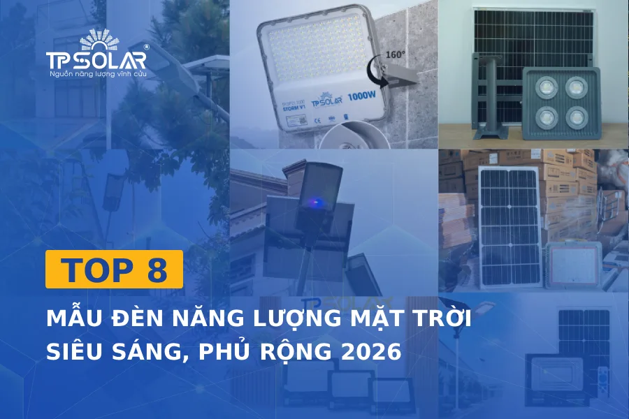 Top 8 mẫu đèn năng lượng mặt trời siêu sáng, phủ rộng 2026