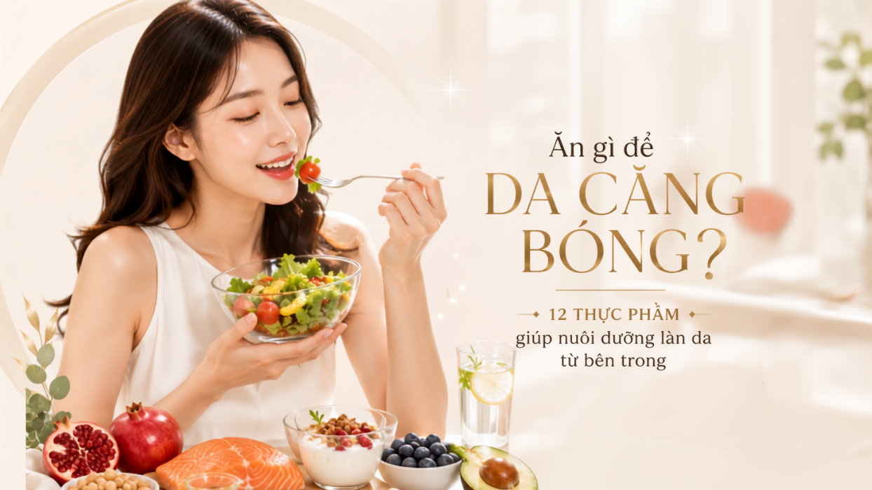 Ăn gì để da căng bóng? 12 thực phẩm giúp nuôi dưỡng làn da từ bên trong