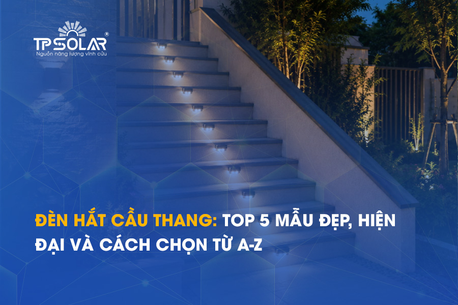 Đèn hắt cầu thang: Top 5 mẫu đẹp, hiện đại và cách chọn từ A-Z