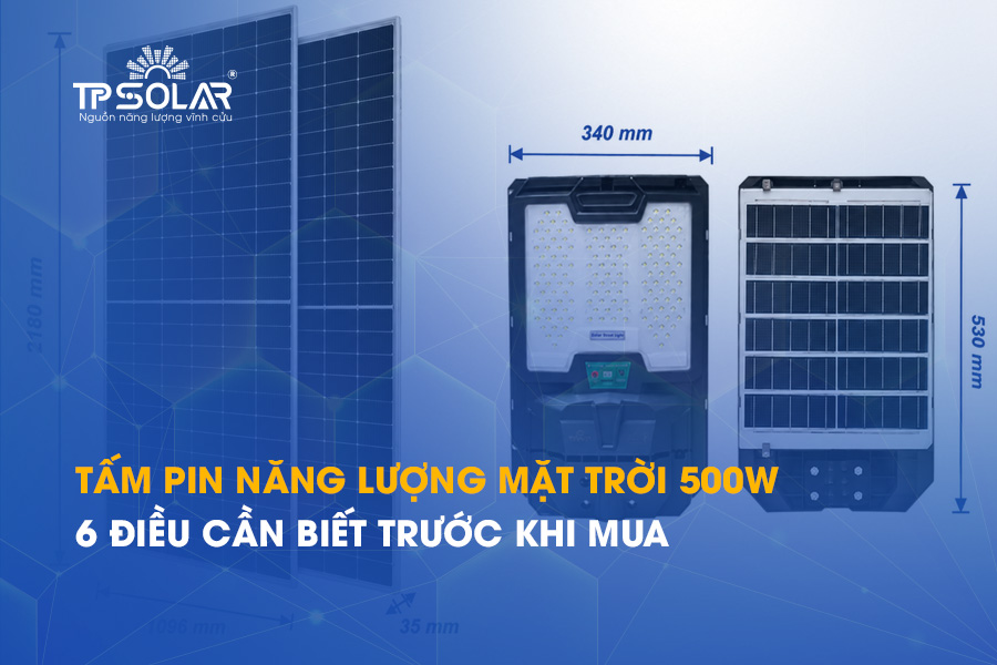 Tấm pin năng lượng mặt trời 500W: 6 điều cần biết trước khi mua