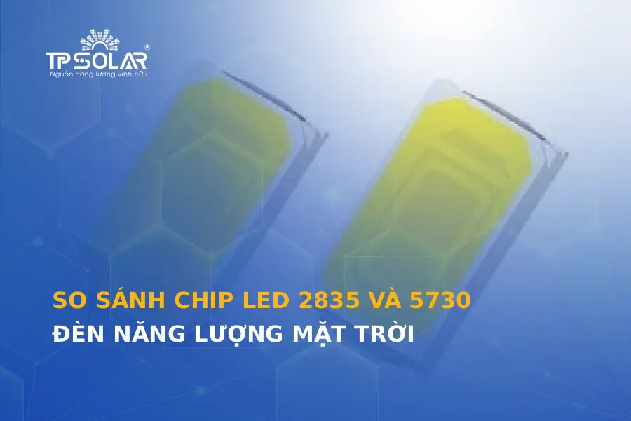 So sánh chip LED 2835 và 5730 của đèn năng lượng mặt trời