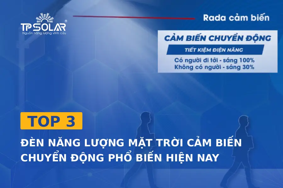 Top 3 đèn năng lượng mặt trời cảm biến chuyển động phổ biến hiện nay