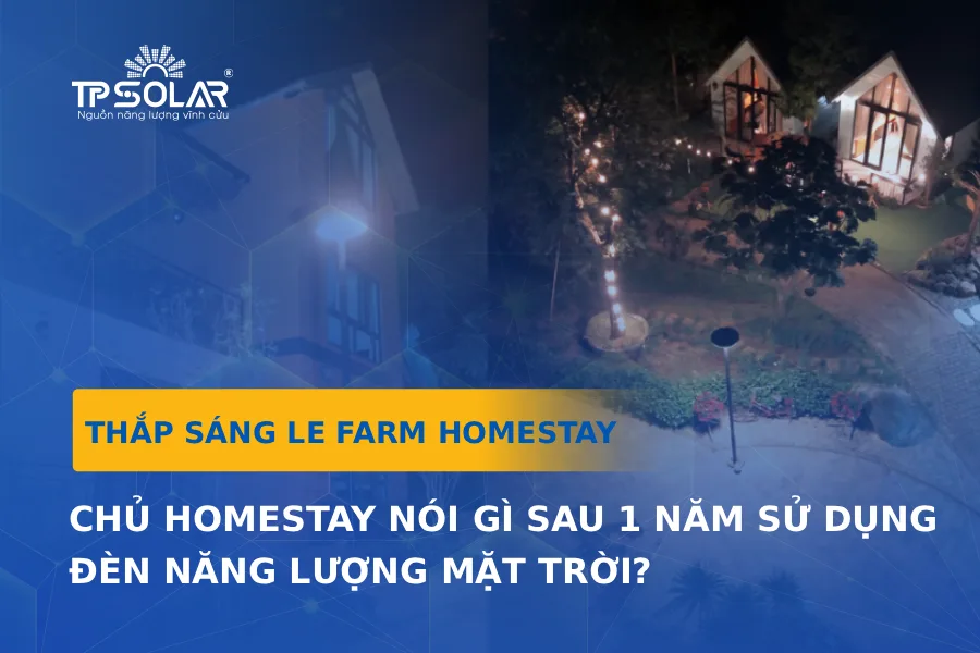 Thắp sáng Le Farm - Happy Homestay tại Ba Vì : Chủ Homestay nói gì sau 1 năm sử dụng đèn năng lượng mặt trời?