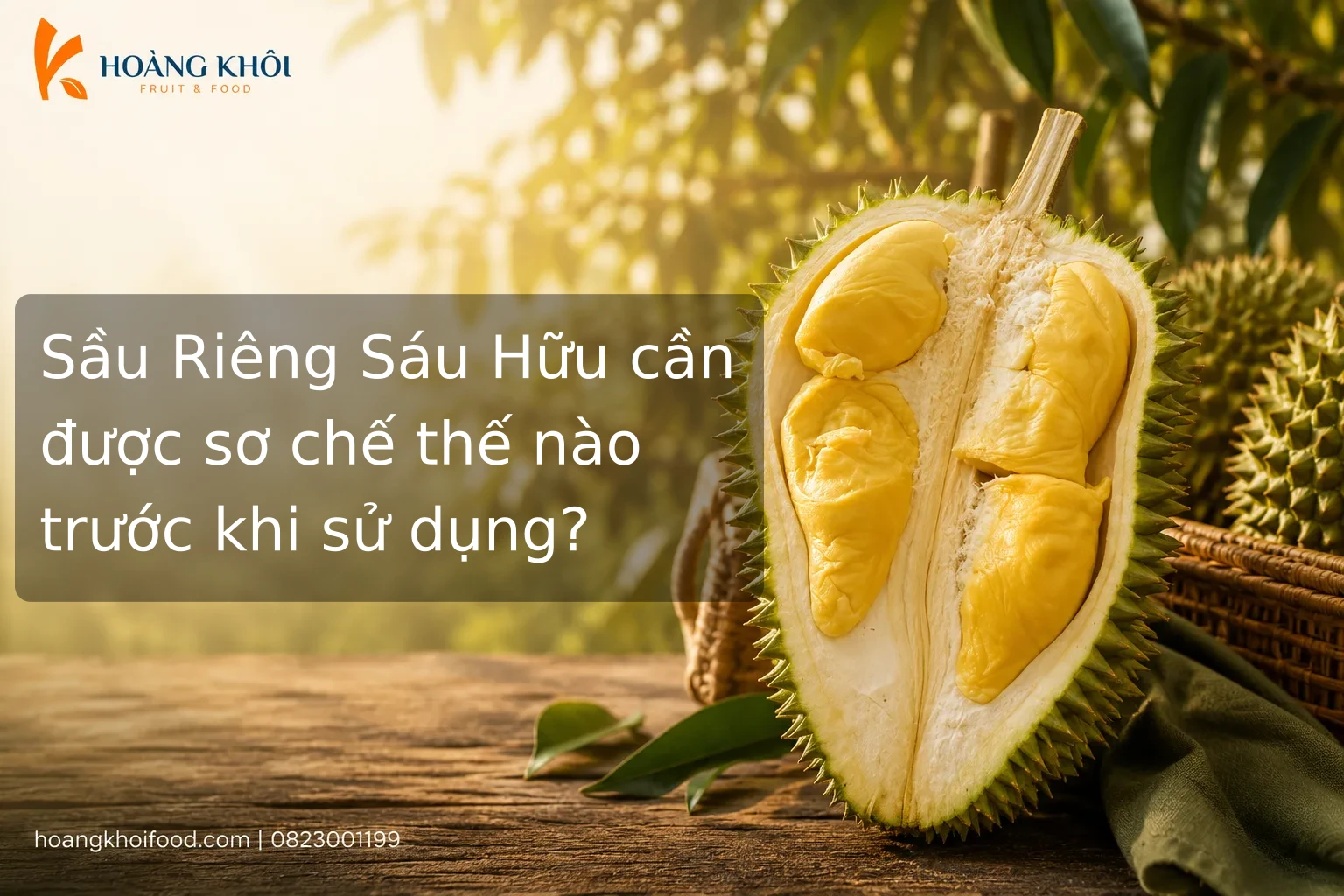 Sầu Riêng Sáu Hữu cần được sơ chế thế nào trước khi sử dụng?