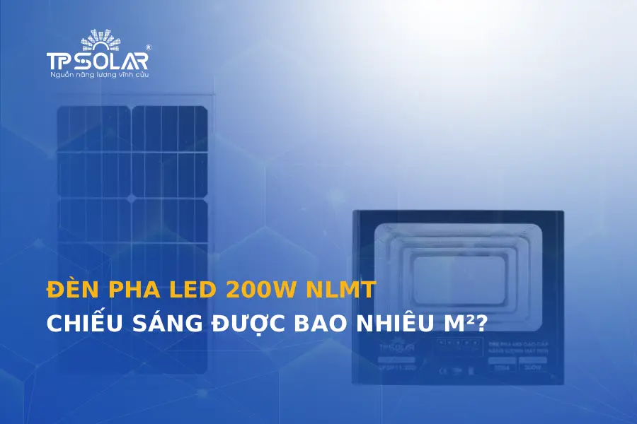 Đèn pha LED 200W năng lượng mặt trời chiếu sáng được bao nhiêu m2?