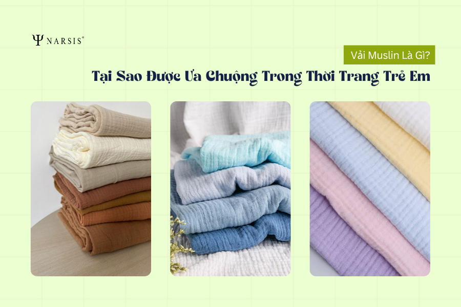 Vải Muslin Là Gì? Tại Sao Được Ưa Chuộng Trong Thời Trang Trẻ Em?
