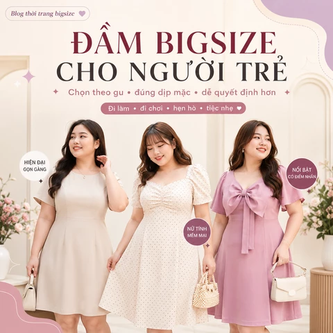 Đầm Bigsize Cho Người Trẻ: Chọn Đúng Gu, Đúng Dịp