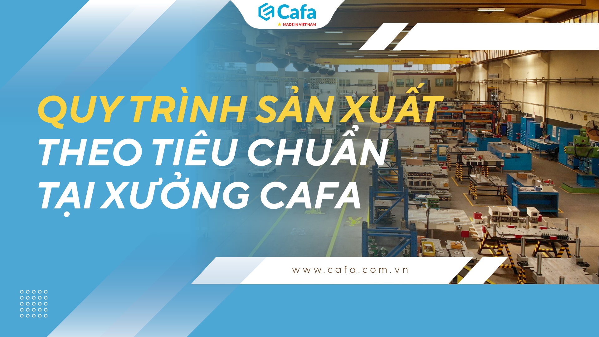 Quy trình sản xuất sản phẩm tiêu chuẩn tại xưởng CAFA.