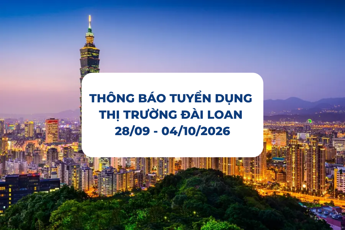 THÔNG BÁO TUYỂN DỤNG THỊ TRƯỜNG ĐÀI LOAN 28/09-04/10/2026