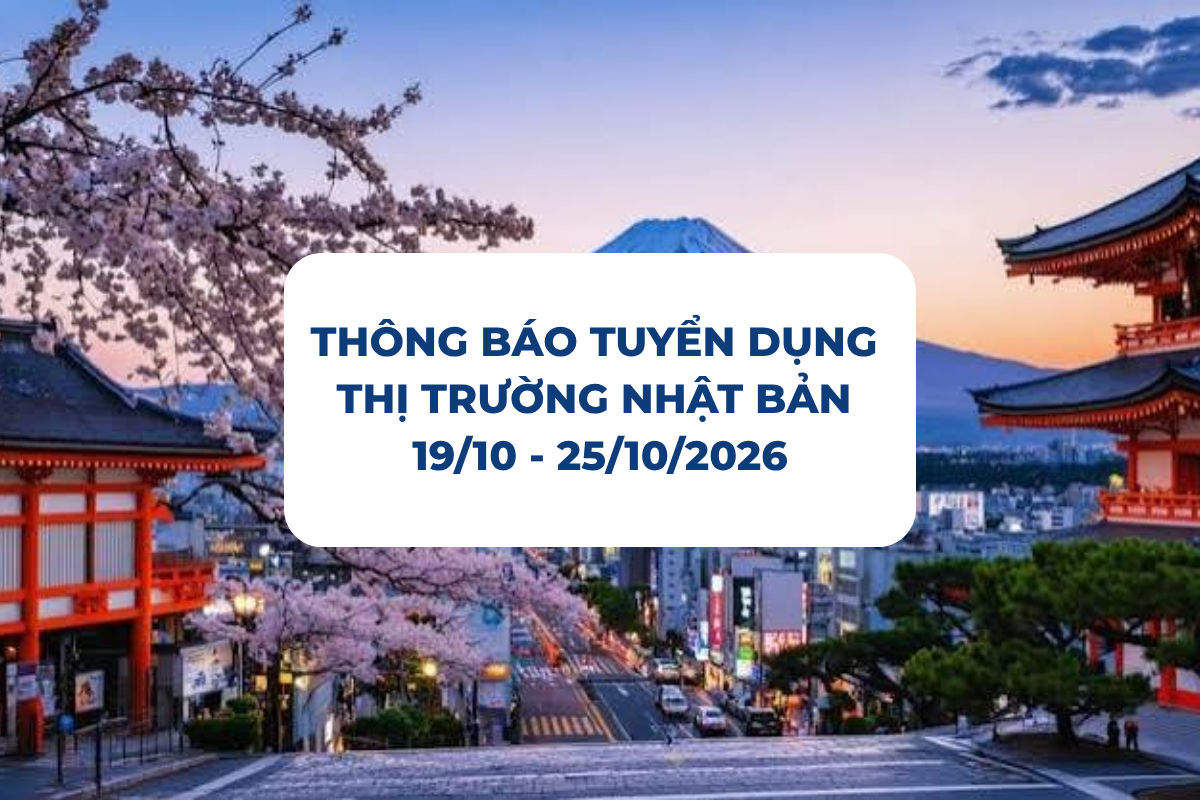 THÔNG BÁO TUYỂN DỤNG THỊ TRƯỜNG NHẬT BẢN 19/10 - 25/10/2026