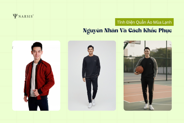 Tĩnh Điện Quần Áo Mùa Lạnh: Nguyên Nhân Và Cách Khắc Phục