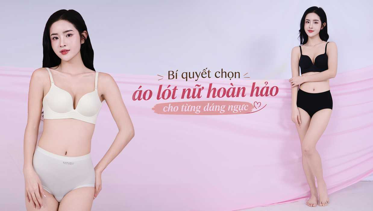 Bí quyết chọn áo lót nữ hoàn hảo cho từng dáng ngực