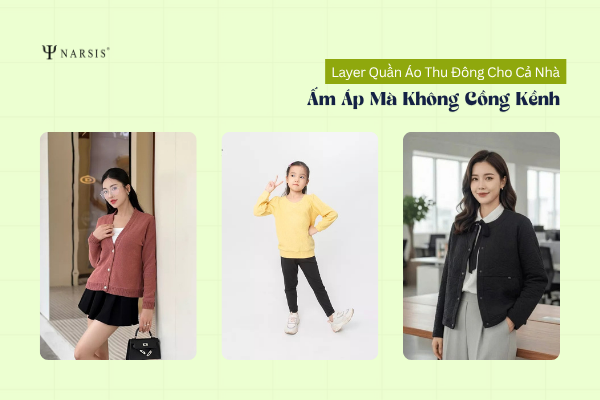 Cách Layer Quần Áo Thu Đông Cho Cả Nhà: Ấm Mà Không Cồng Kềnh