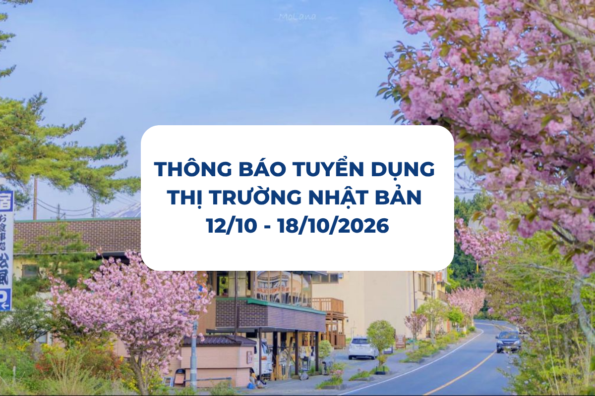 THÔNG BÁO TUYỂN DỤNG THỊ TRƯỜNG NHẬT BẢN 12-18/10/2026