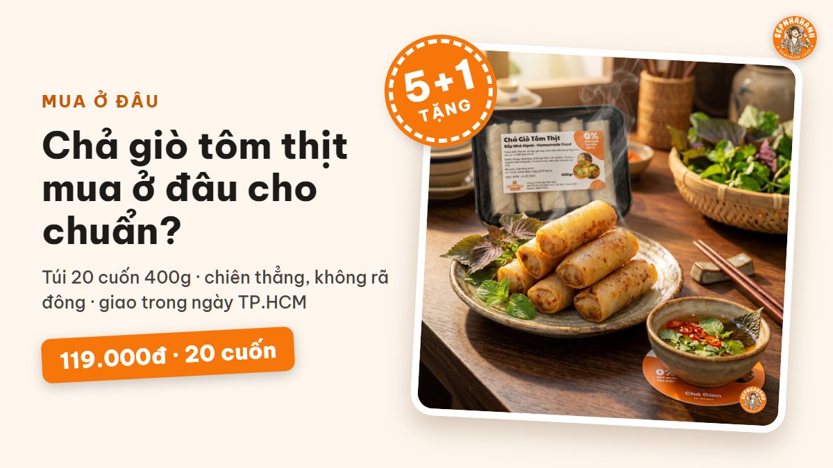 Mua Chả Giò Tôm Thịt Ở Đâu Tại TP.HCM? Giá, Combo Và Cách Chọn