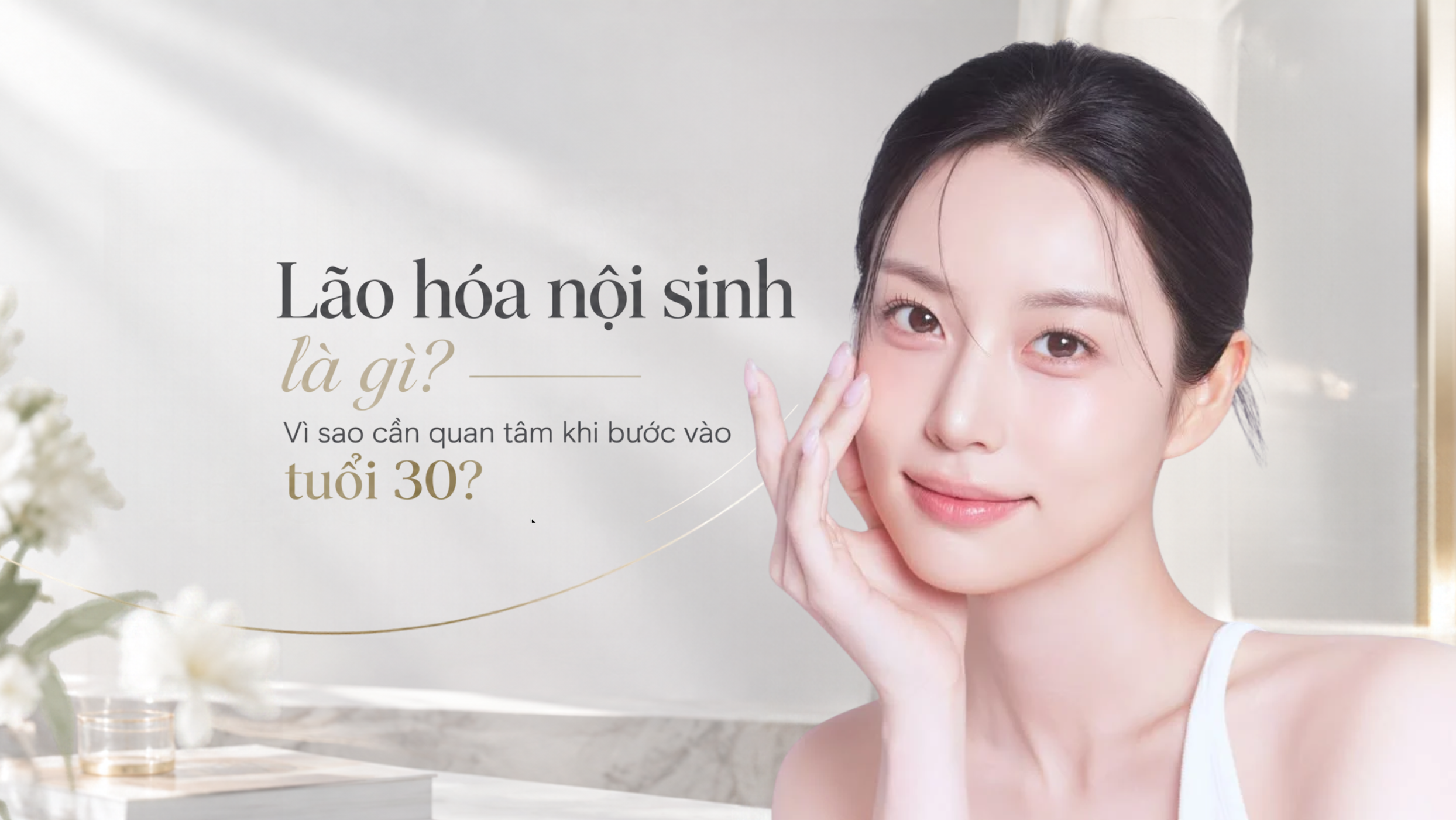 Lão hóa nội sinh là gì? Vì sao cần quan tâm khi bước vào tuổi 30?