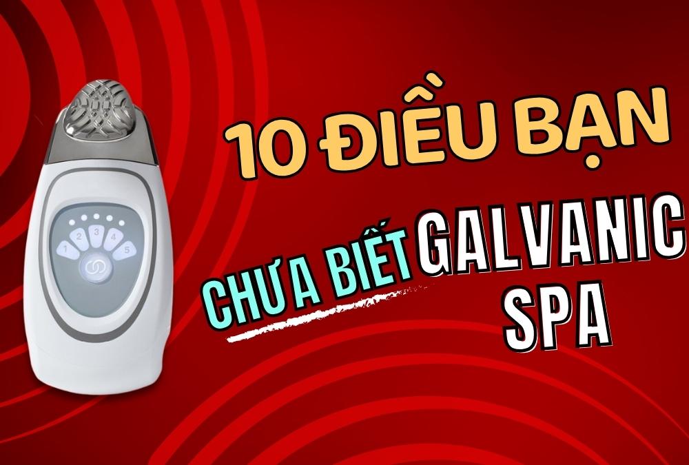 10 Điều Bạn Chưa Biết Về Máy Nâng Cơ Galvanic Spa