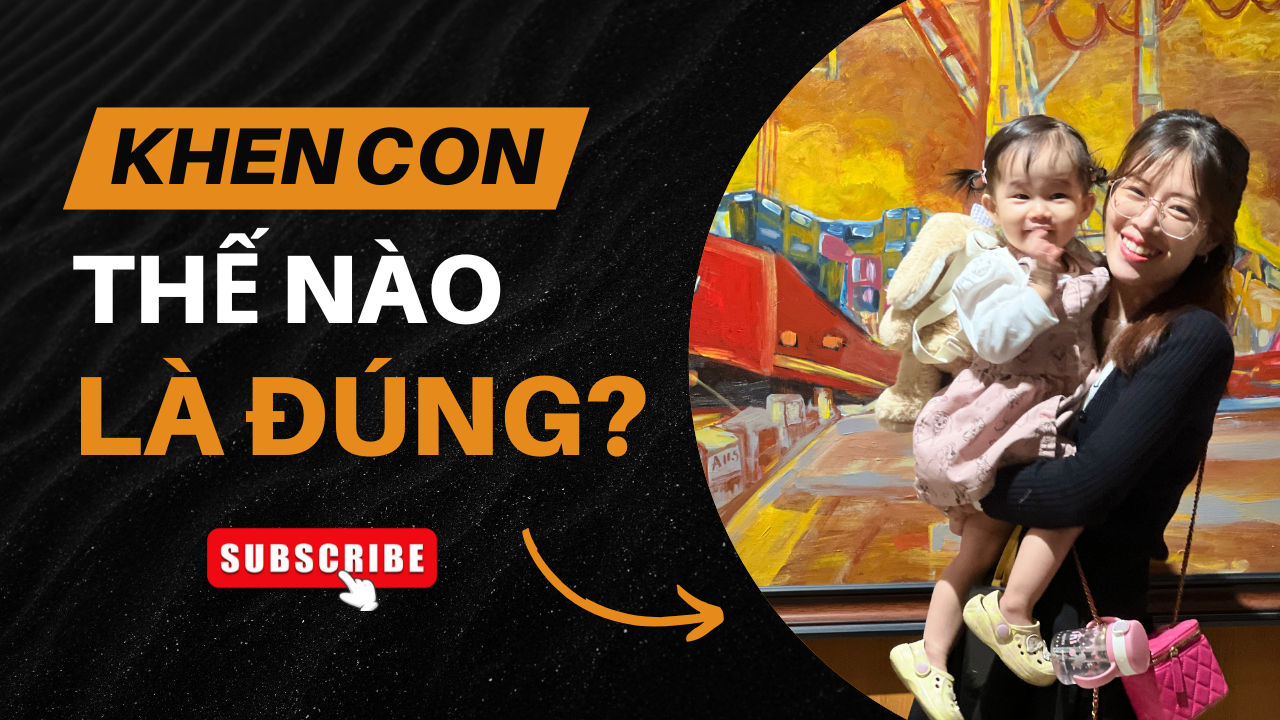 Nuôi Con Đúng Cách: Nghệ Thuật Khen Ngợi Giúp Trẻ Thành Công