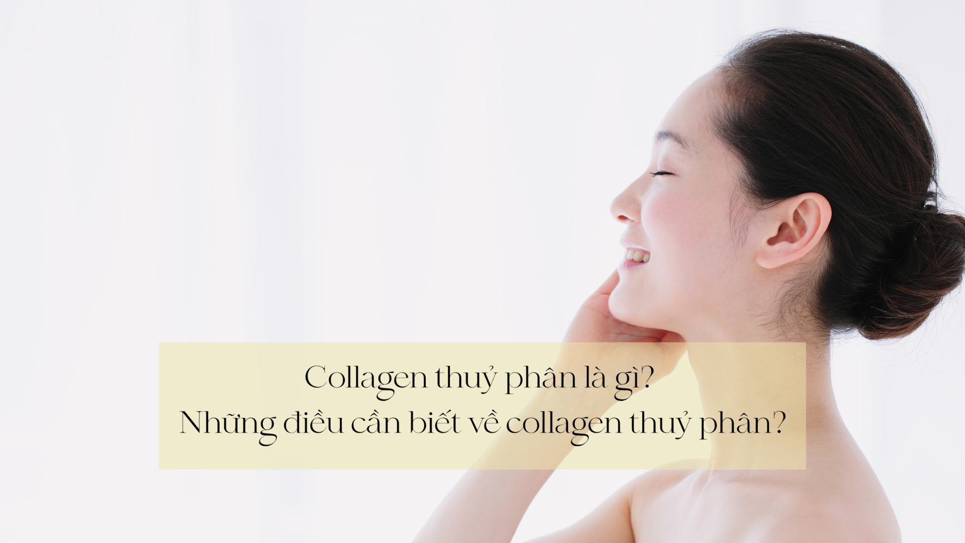 Collagen thủy phân là gì? Những điều cần biết về collagen thủy phân