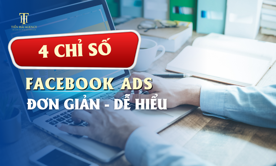 CÁCH ĐỌC CHỈ SỐ QUẢNG CÁO FACEBOOK ĐƠN GIẢN VÀ DỄ HIỂU NHẤT