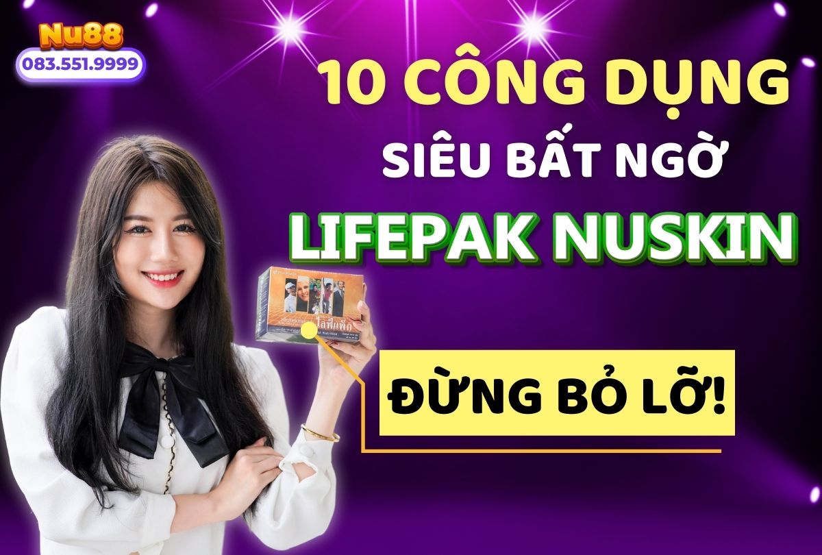 10 Công Dụng Siêu Bất Ngờ Của Lifepak Nuskin